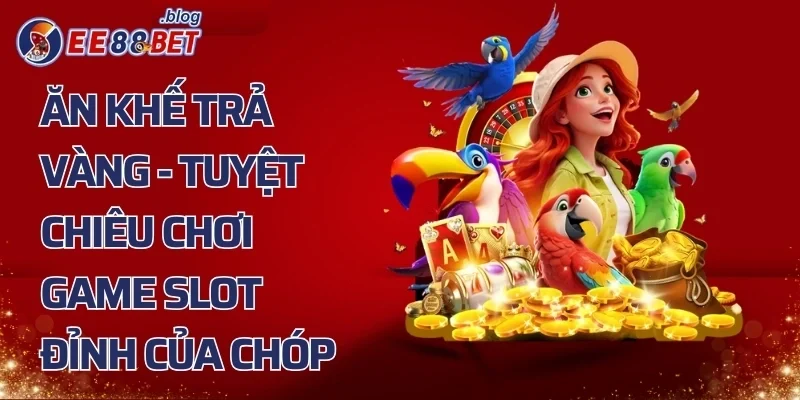 Ăn Khế Trả Vàng - Tuyệt Chiêu Chơi Game Slot Đỉnh Của Chóp