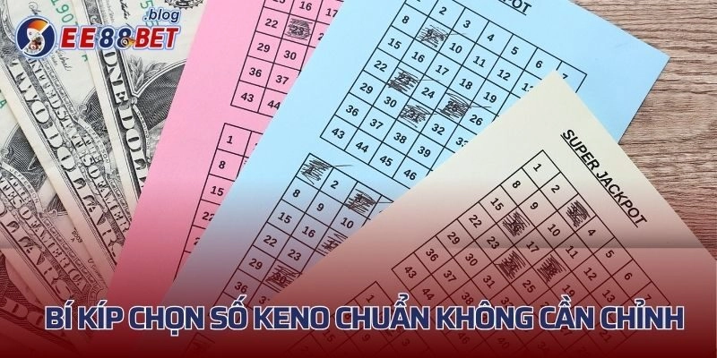 Bí kíp chọn số Keno chuẩn không cần chỉnh