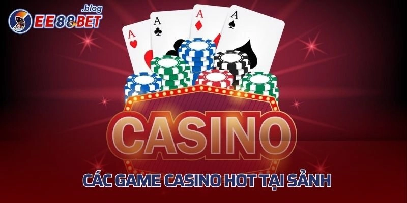 Tổng hợp các trò Casino hot nhất tại sảnh