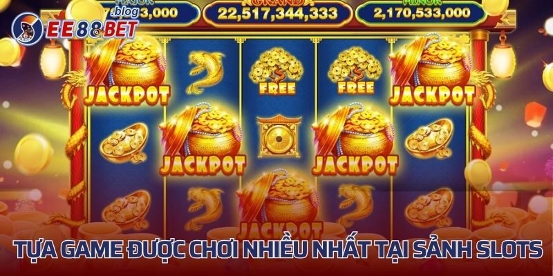 Các tựa game được chơi nhiều nhất tại sảnh slots