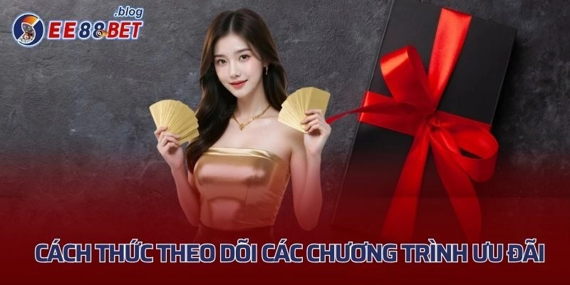 Cách thức theo dõi các chương trình ưu đãi