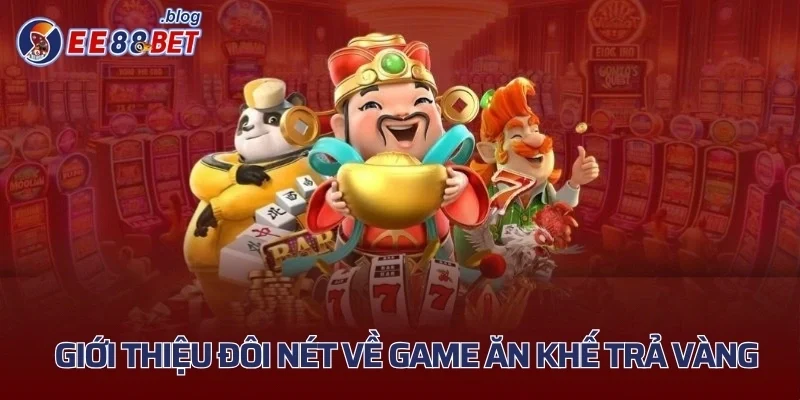 Giới thiệu đôi nét về game Ăn Khế Trả Vàng