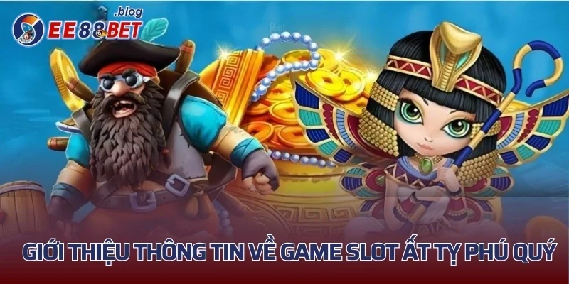 Giới thiệu thông tin về game slot Ất Tỵ Phú Quý