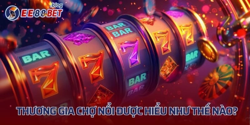 Khái quát về thương gia chợ nổi