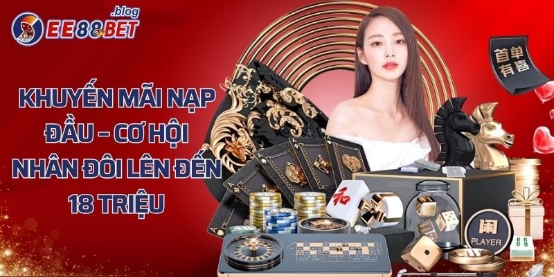 Khuyến Mãi nạp đầu – Cơ Hội Nhân Đôi Lên Đến 18 Triệu