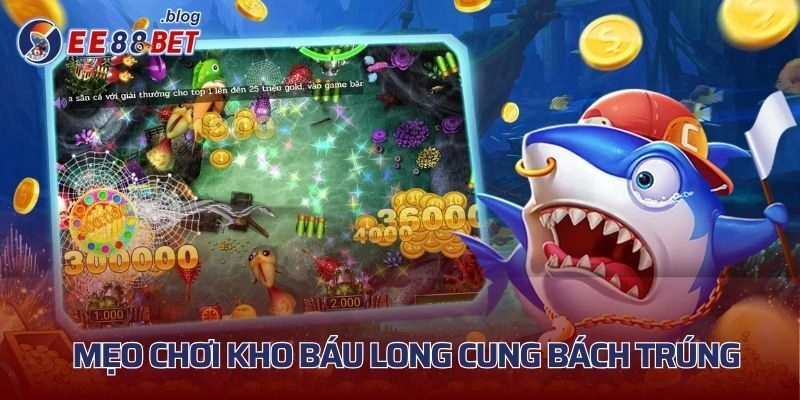 Mẹo chơi Kho Báu Long Cung bách phát bách trúng