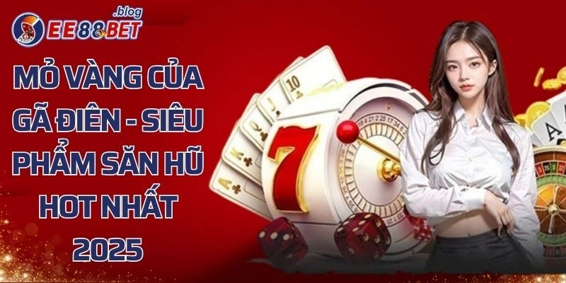 Mỏ Vàng Của Gã Điên - Siêu Phẩm Săn Hũ Hot Nhất 2025