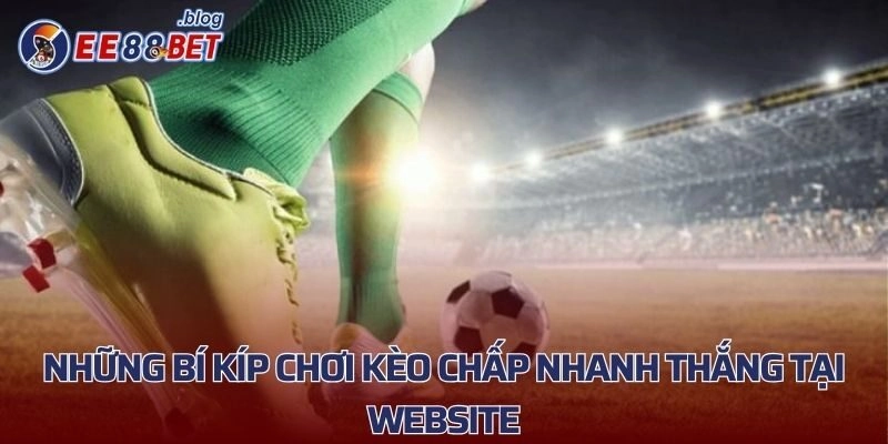 Những bí kíp chơi kèo chấp