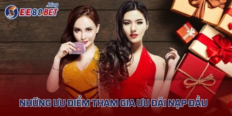 Những ưu điểm tham gia ưu đãi nạp đầu