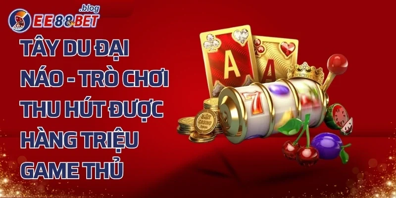 Tây Du Đại Náo - Trò Chơi Thu Hút Được Hàng Triệu Game Thủ