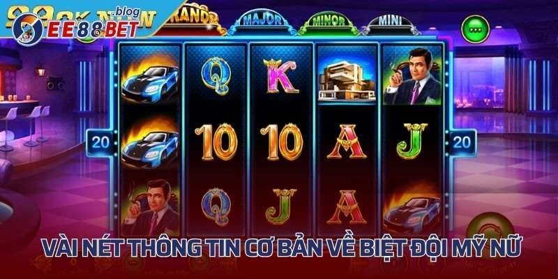 Vài nét thông tin cơ bản về biệt đội mỹ nữ slot game